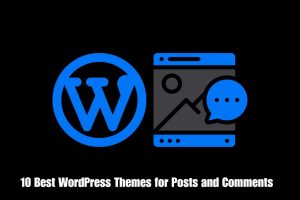 10 Best WordPress Themes for Posts and Comments