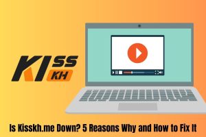 Is Kisskh.me Down? 5 Reasons Why and How to Fix It