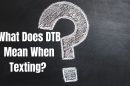 What Does DTB Mean When Texting? Understanding the Slang